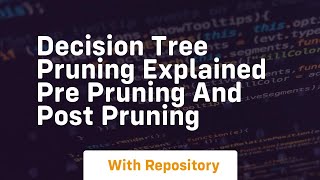 decision tree pruning explained pre pruning and post pruning