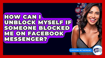 How Can I Unblock Myself If Someone Blocked Me On Facebook Messenger? - Everyday-Networking