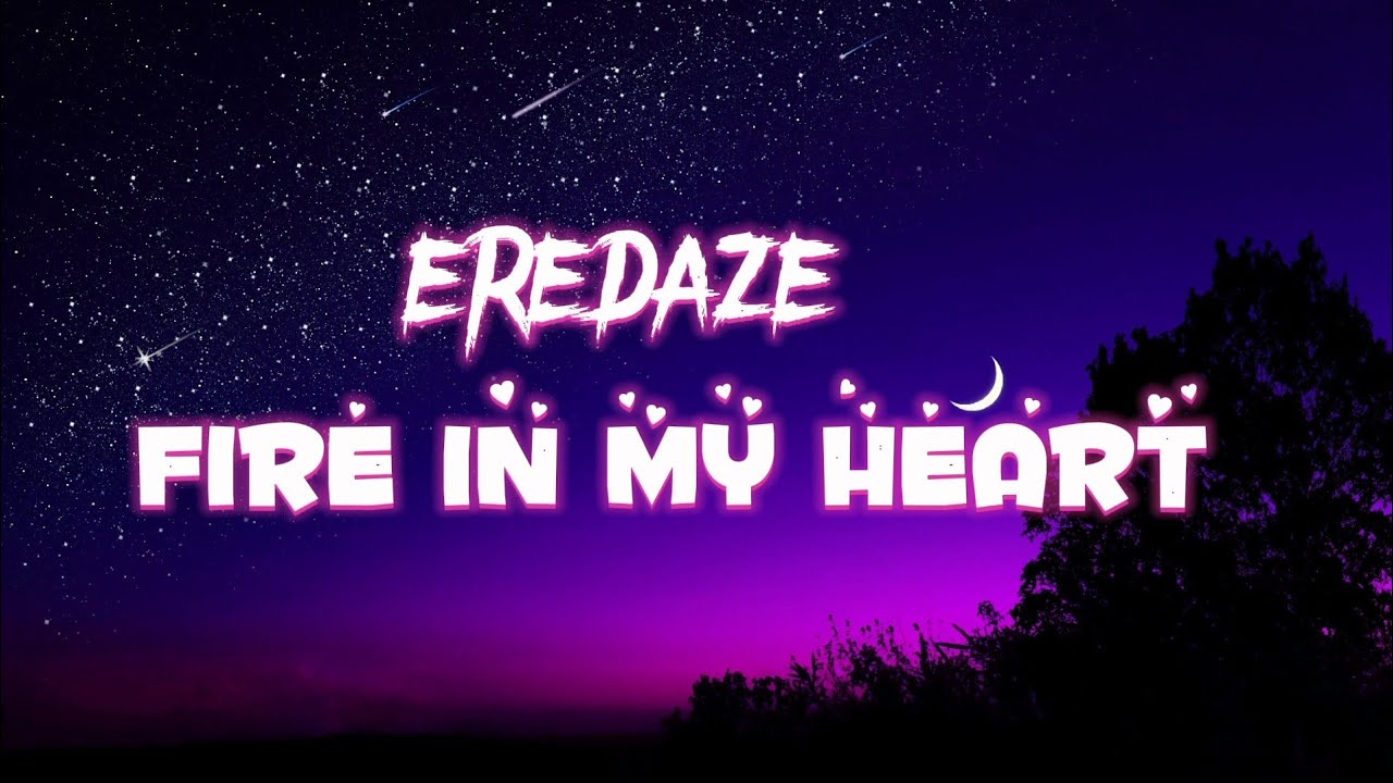 Eredaze Fire In My Heart (lyrics) YouTube