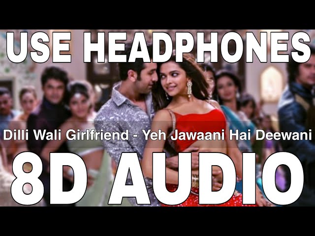 Dilli Wali Girlfriend (8D Audio) || Yeh Jawaani Hai Deewani || Ranbir Kapoor, Deepika Padukone class=