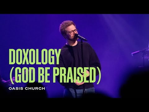 Doxology (God Be Praised)  // Oasis Church