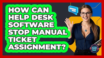 How Can Help Desk Software Stop Manual Ticket Assignment? - Customer Support Coach