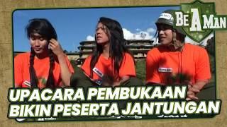 MENEGANGKAN !!! UPACARA PEMBUKAAN BE A MAN BIKIN PESERTA JANTUNGAN !!! | BE A MAN