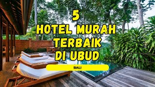 5 REKOMENDASI HOTEL MURAH TERBAIK DI UBUD BALI