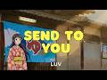 LUV -  Send To You [Lyrics Video | J-Pop | Top Songs 2025 | Kan | Rom | Eng Lyrics]