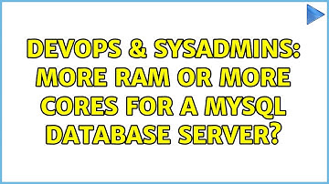 DevOps & SysAdmins: More RAM or More Cores for a MySQL Database Server? (3 Solutions!!)
