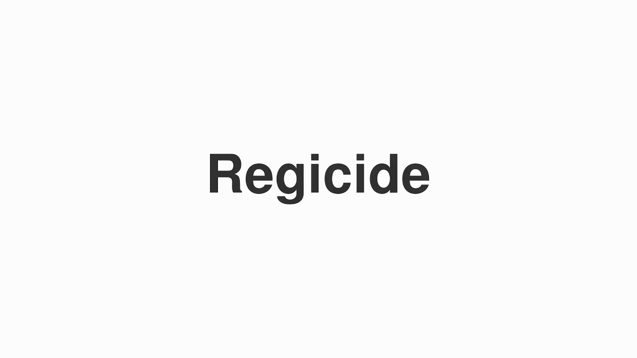 How to Pronounce "Regicide"