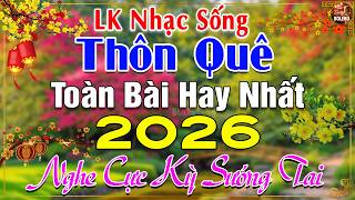 LK Nhạc Sống Thôn Quê Mới Nhất 2026 CẢ XÓM PHÊ-LK Nhạc Sống Dân Ca Quê Hương Ngọt Ngào TOÀN BÀI HAY