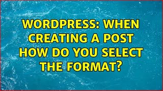 Wordpress: When creating a post how do you select the format (2 Solutions!!)