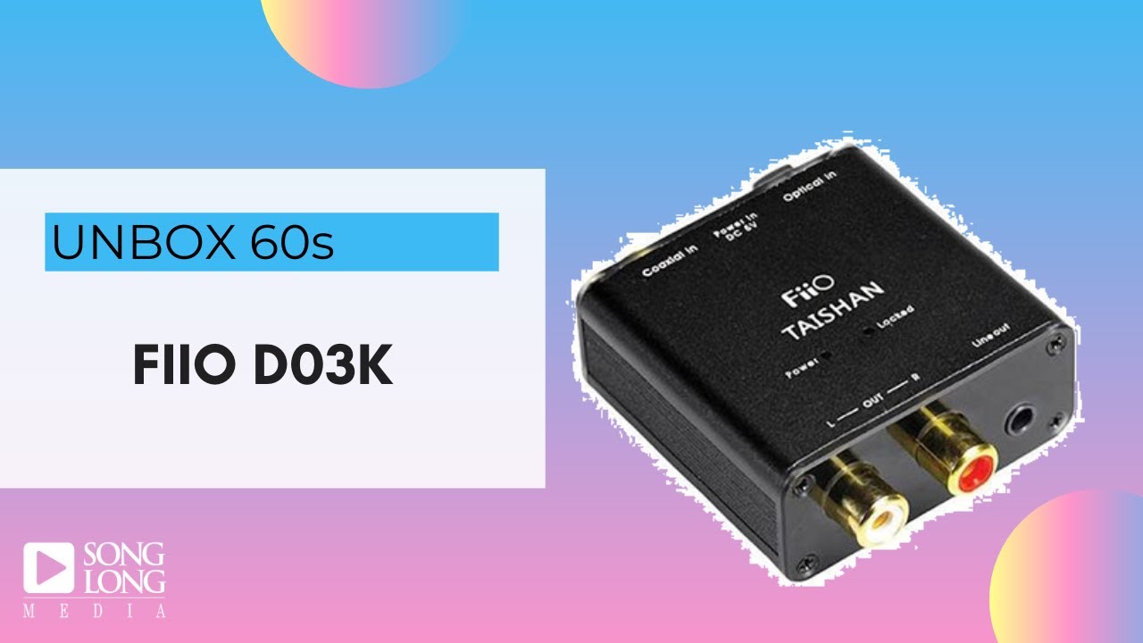 Unboxing 60s   FiiO D03K   songlongmedia