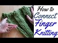 How to connect finger knitting  full tutorial