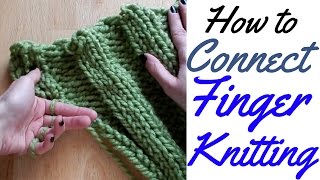 HOW TO CONNECT FINGER KNITTING  FULL TUTORIAL