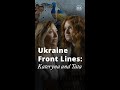 Ukraine Front Lines: Kateryna and Tata