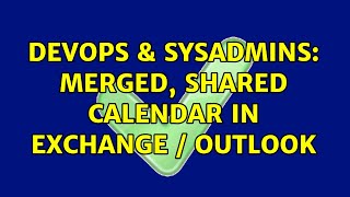 Celebrity DevOps & SysAdmins: Merged, shared calendar in Exchange / Outlook Profile