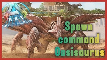 COMMAND FOR SPAWN OASISAURUS IN ARK ASA SCORCHED EARTH