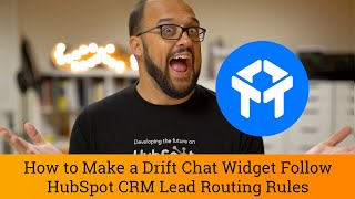 Drift Tutorial: How to Make a Drift Chat Widget follow HubSpot CRM Lead Routing Rules