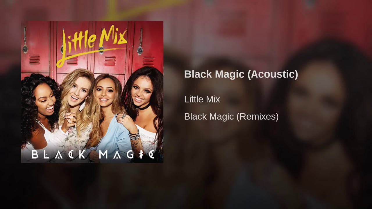 Little Mix Black Magic Acoustic Lyrics Genius Lyrics