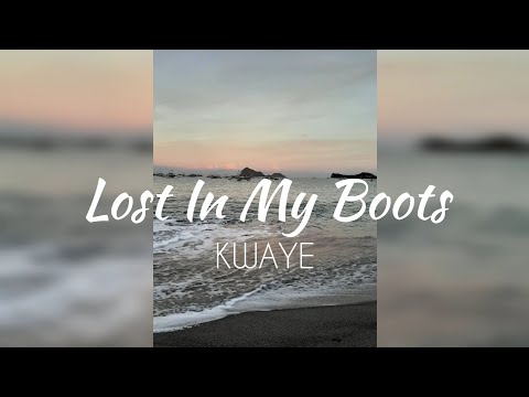 Lost In My Boots - KWAYE (LYRICS)