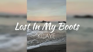 Lost In My Boots - KWAYE (LYRICS)