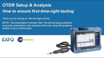 OTDR Setup & Analysis for first-time-right testing - Featuring EXFO