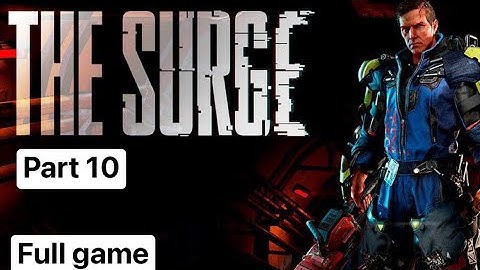 🔥 The Surge full gameplay Playthrough Part 10