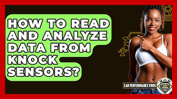 How To Read And Analyze Data From Knock Sensors? - Car Performance Pros