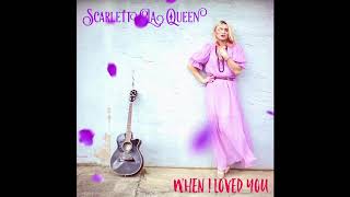 Scarlett La Queen-"When I Loved You" (official audio)