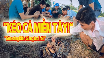 Trải nghiệm miền Tây: Kéo cá cùng anh em công đoàn & bữa sáng tươi rói ở Kiên Giang!