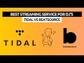 Best streaming service for djs  tidal vs beatsource