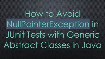 How to Avoid NullPointerException in JUnit Tests with Generic Abstract Classes in Java