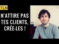 N'ATTIRE PAS TES CLIENTS, CRÉE-LES ! ⚡️