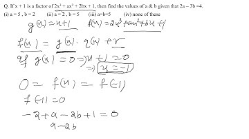 If x + 1 is a factor of 2x3 + ax2 + 2bx + 1, then find the values of a & b given that 2a – 3b =4.
