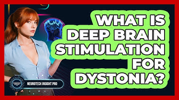 What Is Deep Brain Stimulation For Dystonia? - Neurotech Insight Pro