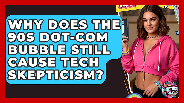 Why Does The 90s Dot-Com Bubble Still Cause Tech Skepticism? - I'm a 90s Baby