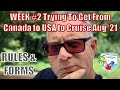 Week#2 of Trying to  Get From Canada to Cruise out of the USA in August 2021