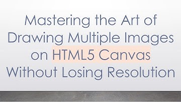 Mastering the Art of Drawing Multiple Images on HTML5 Canvas Without Losing Resolution