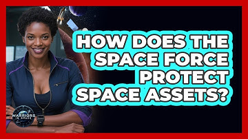 How Does The Space Force Protect Space Assets? - Warriors In Space