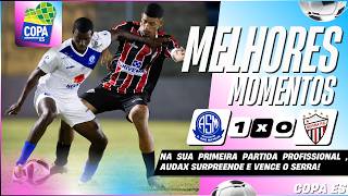 AUDAX SÃO MATEUS 1 X 0 SERRA | MELHORES MOMENTOS | 1ª RODADA | COPA ES