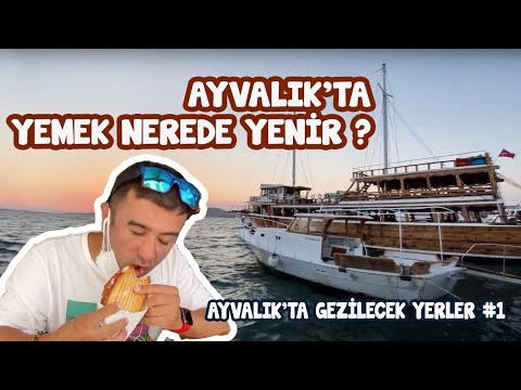 AYVALIK'TA YEMEK NEREDE YENİR | AYVALIK'TA GEZİLECEK YERLER #1