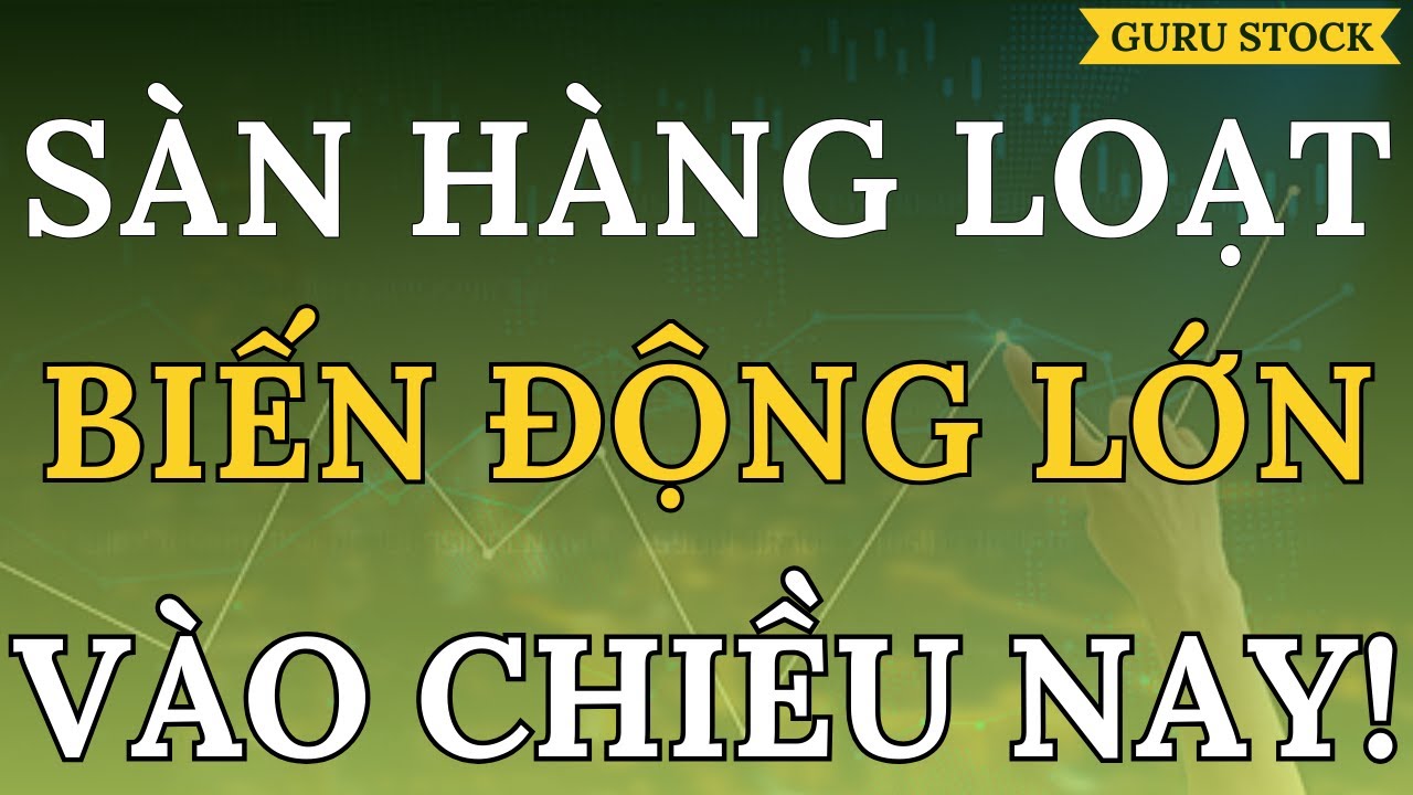 🔴 SÀN HÀNG LOẠT! BIẾN ĐỘNG LỚN VÀO CHIỀU NAY!| GURU STOCK