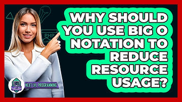 Why Should You Use Big O Notation To Reduce Resource Usage? - Next LVL Programming