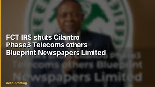 FCT IRS shuts Cilantro Phase3 Telecoms others Blueprint Newspapers Limited | Everything You Need to