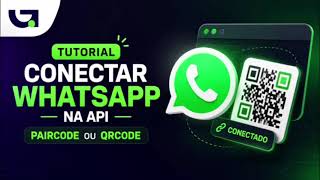 COMO CONECTAR O WHATSAPP NA API COM PAIRCODE OU QRCODE | TUTORIAL