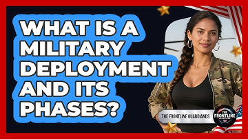 What Is A Military Deployment And Its Phases? - The Frontline Guardians