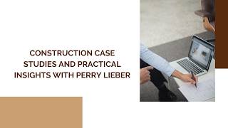 Construction Case Studies and Practical Insights with Perry Lieber