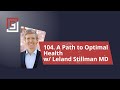 Episode 104 a path to optimal health w leland stillman md