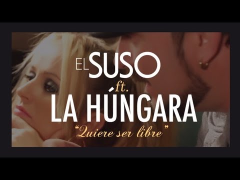 El Suso ft. La Húngara - Quiere ser libre