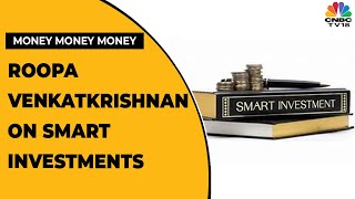 Roopa Venkatkrishnan On How To Plan Smart Investments | Money Money Money | Business News