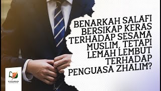 Salafi Keras Terhadap Sesama Muslim dan Berlemah lembut Kepada Penguasa Zalim, Benarkah?