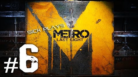 Metro: Last Light Part 6 Walkthrough w/ SICK - The Dark One (PC)